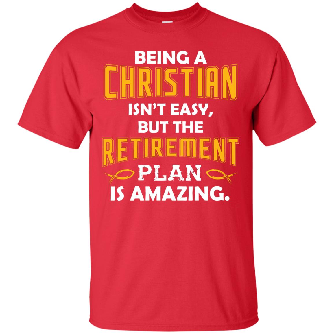 Being A Christian Isn’t Easy But The Retirement Plan Is Amazing Christian Shirt For Retired Men Red
