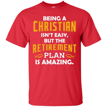 Being A Christian Isn’t Easy But The Retirement Plan Is Amazing Christian Shirt For Retired Men Red