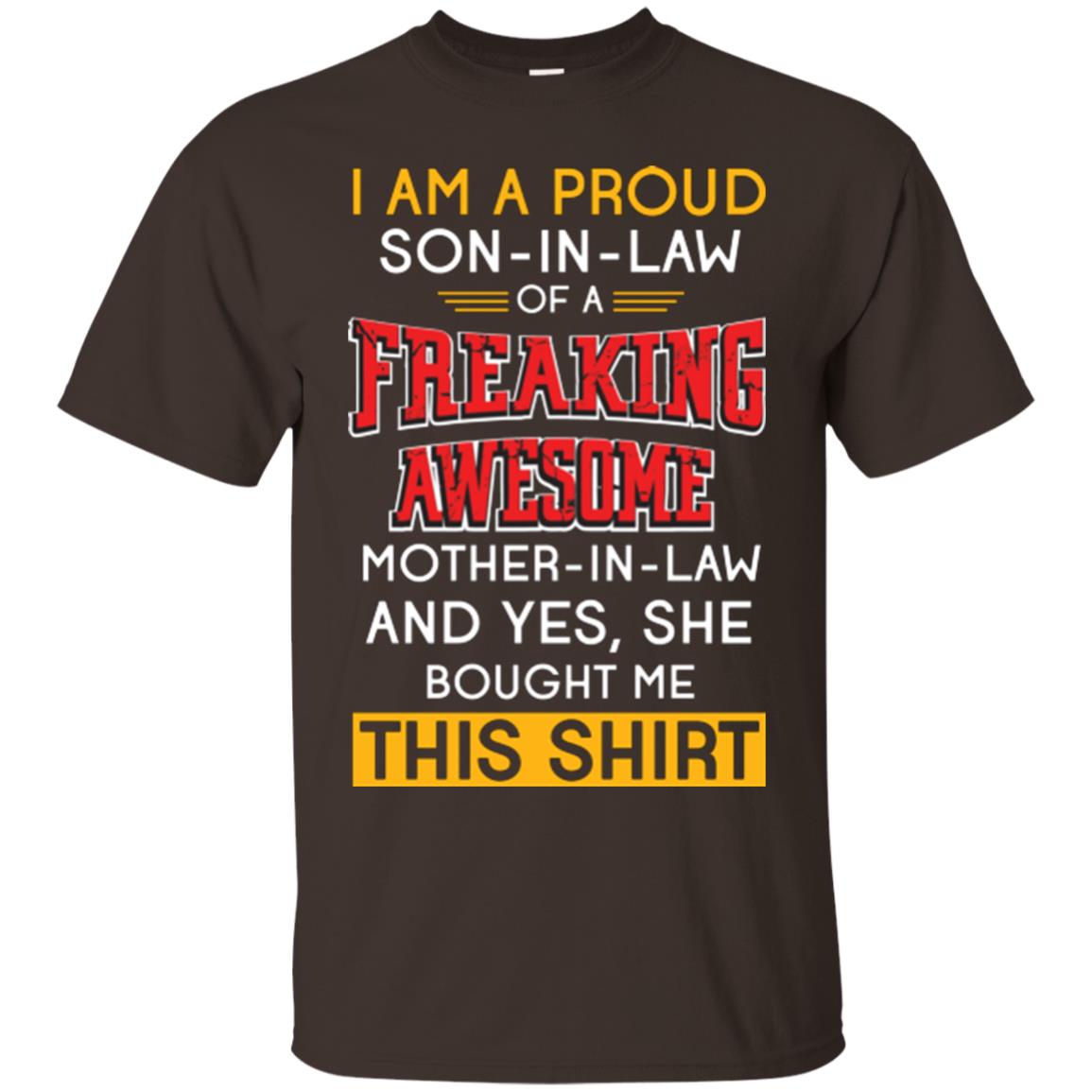 Mommy T-shirt I Am A Proud Son In Law Of A Freaking Awesome Mother -in-law And Yes She Bought Me This Shirt Dark Chocolate