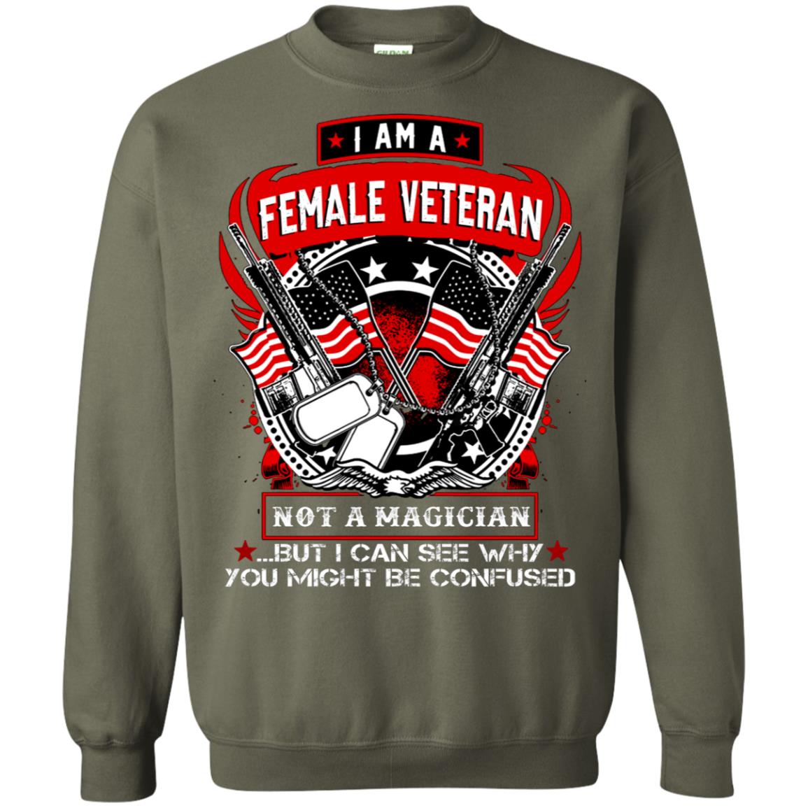 I Am A Female Veteran Not A Magician But I Can See Why You Might Be Confused Shirt Military Green