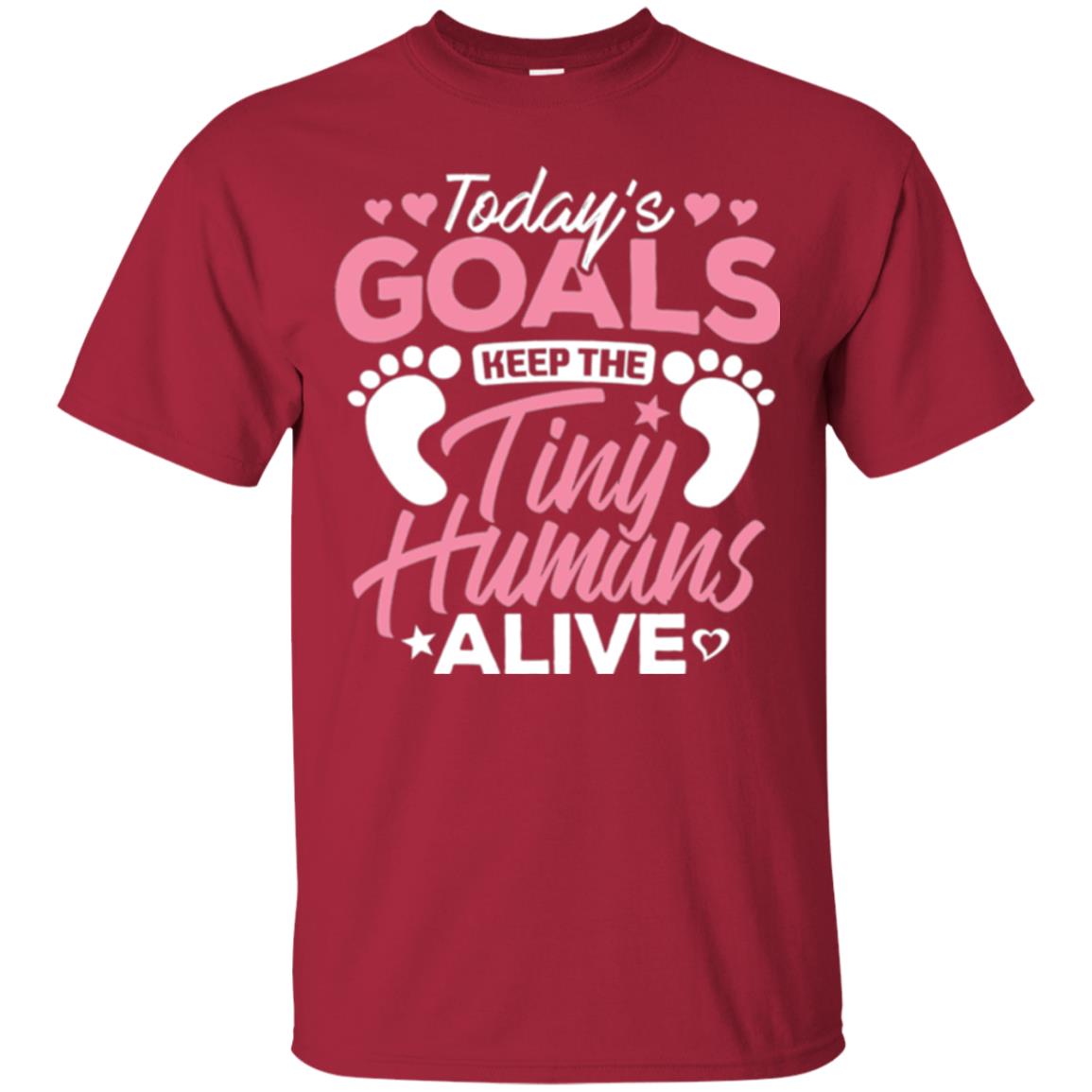 Mommy T-shirt Today_s Goal Keep The Tiny Humans Alive Cardinal