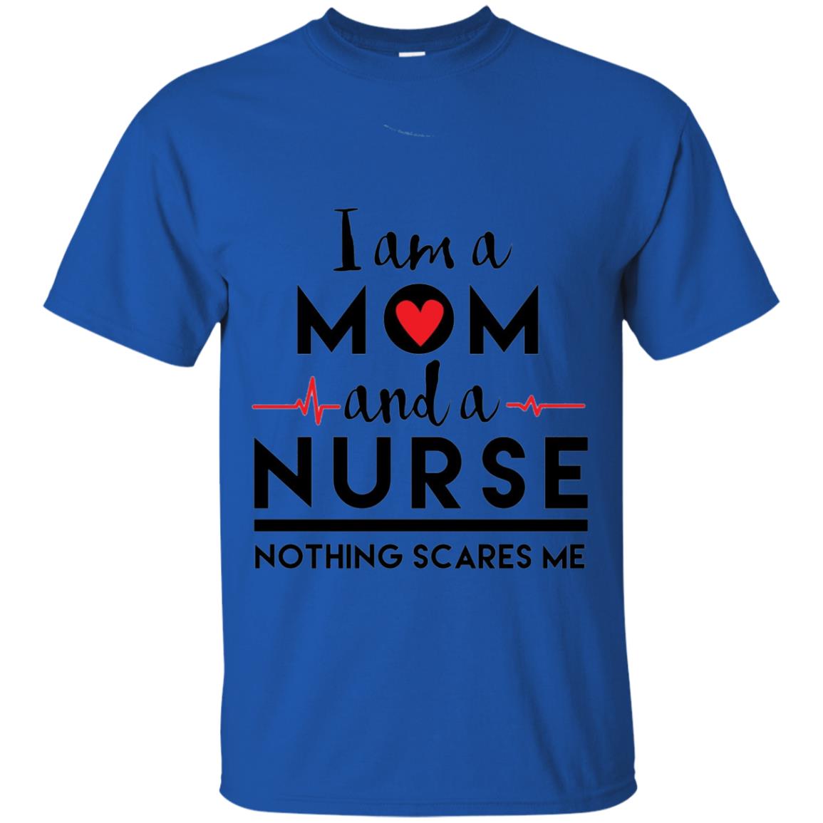I Am A Mom And A Nurse Nothing Scares Me Mommy T-shirt Royal