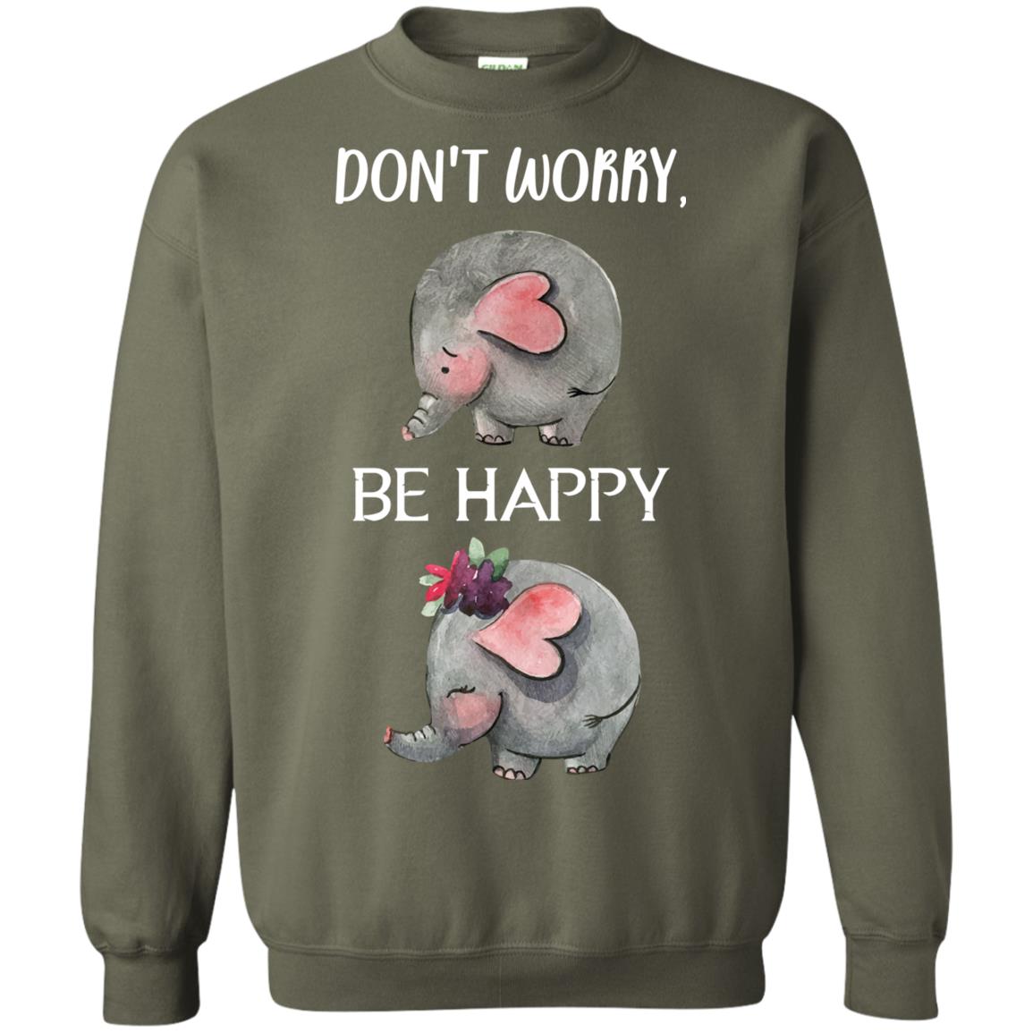 Don't Worry Be Happy Elephant Best Quote Shirt Military Green