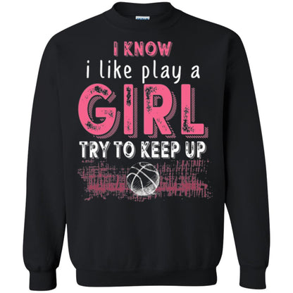 Basketball Lovers T-shirt I Know I Play Like A Girl Black