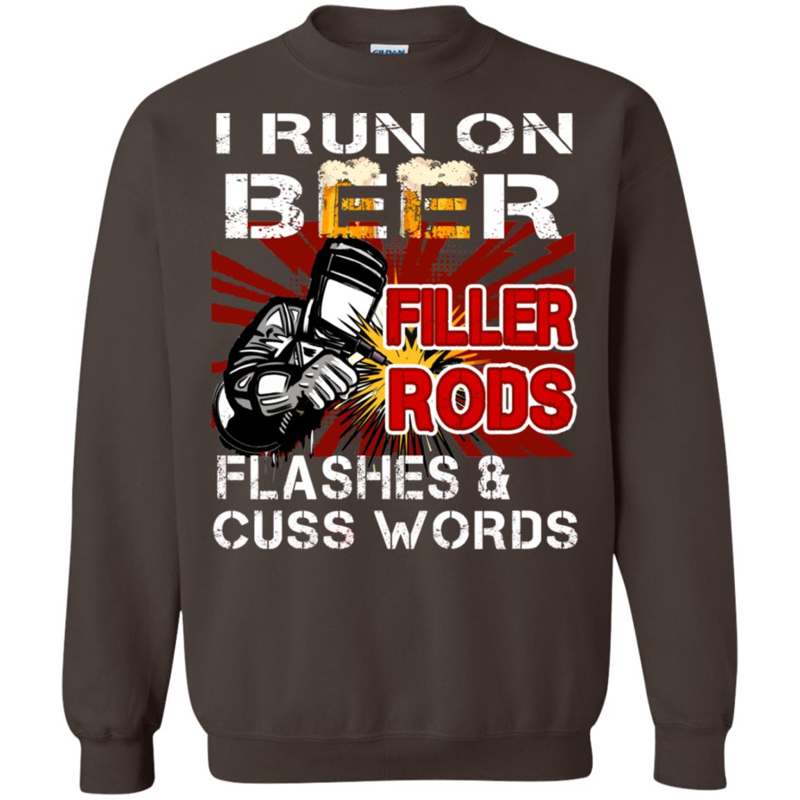 I Run On Beer Filler Rods Flashes And Cuss Words Welder Gift Shirt Dark Chocolate