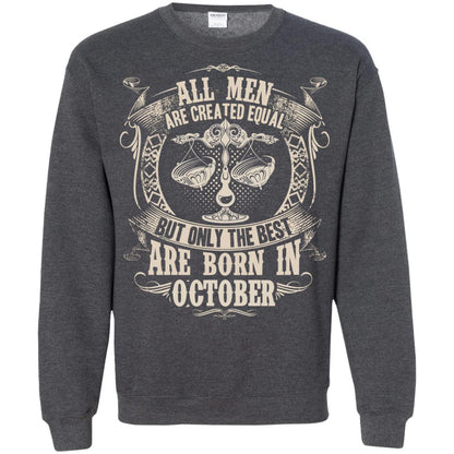 All Men Are Created Equal, But Only The Best Are Born In October T-shirt Dark Heather