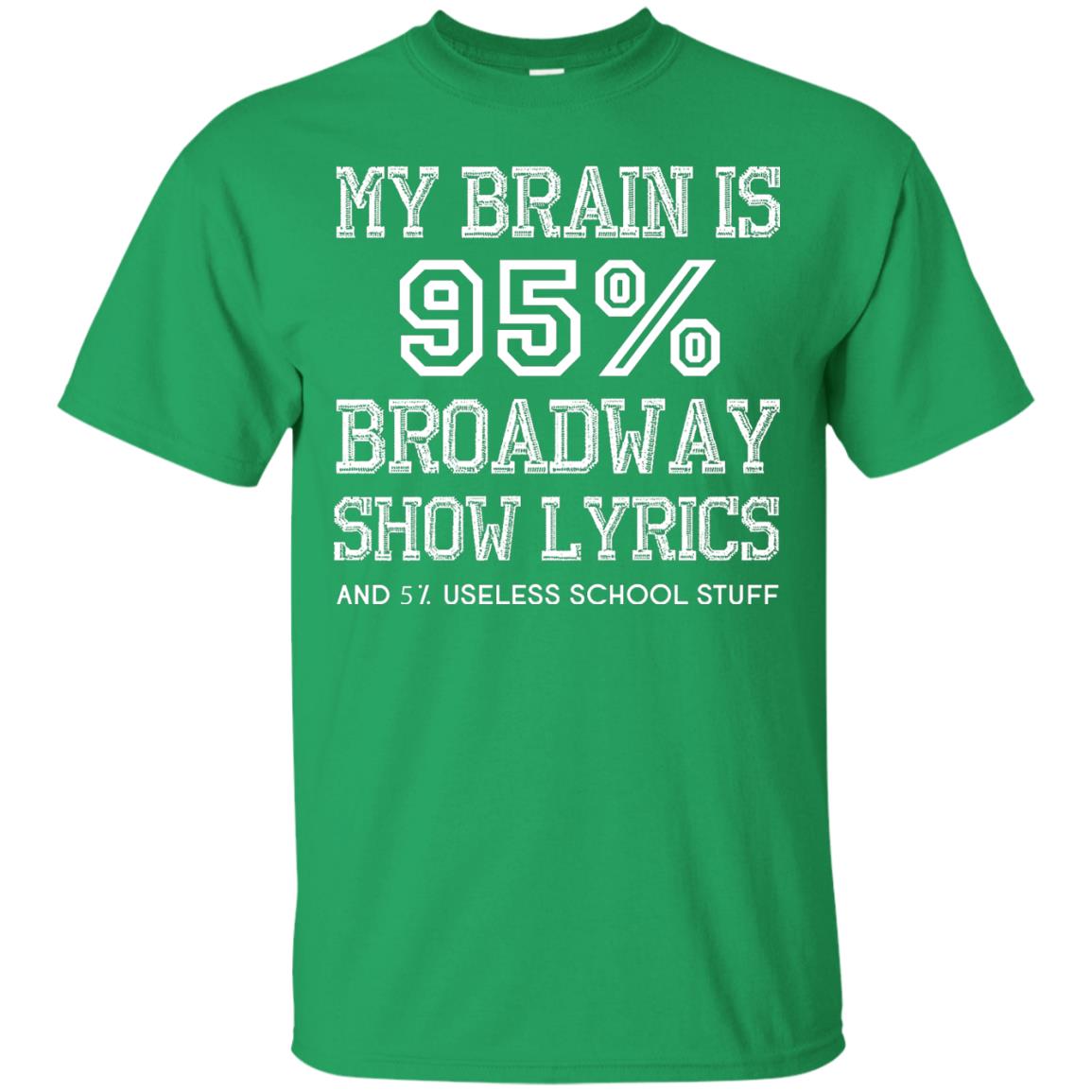 My Brain Is 95_ Broadway Show Lyrics Acting Lover T-shirt Irish Green