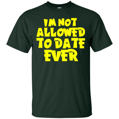 I_m Not Allowed To Date Ever T-shirt Forest
