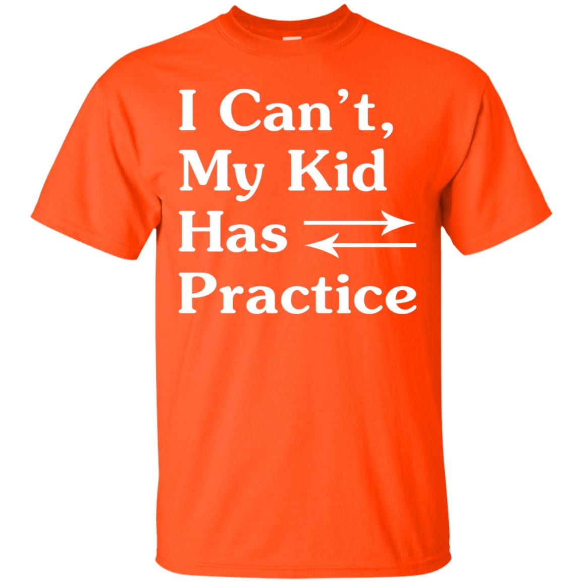I Cant My Kid Has Practice Parents Shirt Orange