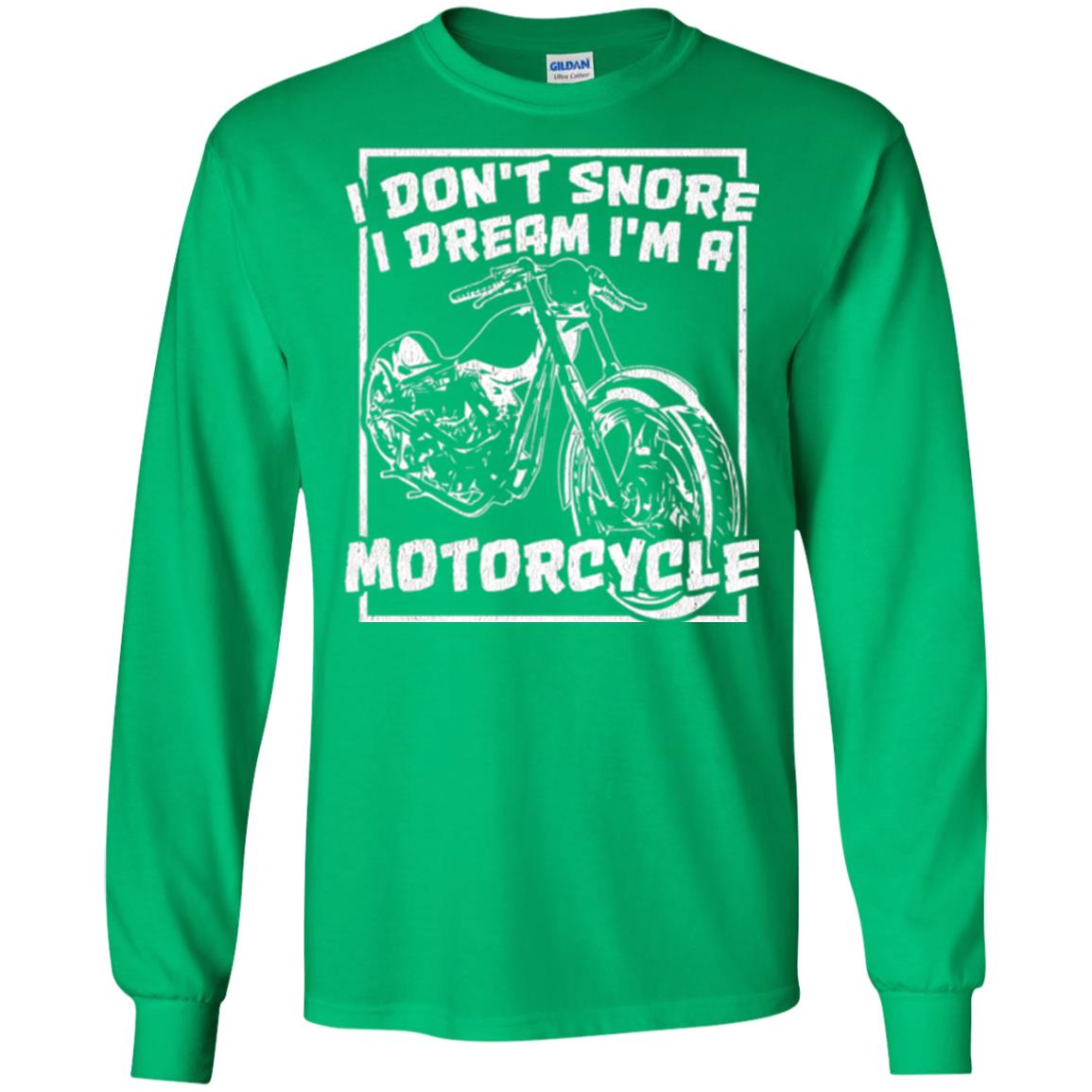 Motorcycle T-shirt I Don_t Snore I Dream I_m A Motorcycle Irish Green
