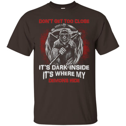 Don_t Get Too Close It_s Dark Inside It_s Where My Demons Hide Shirt Dark Chocolate