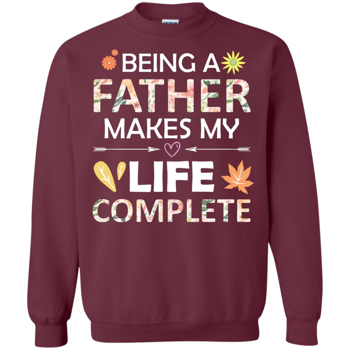 Being A Father Make My Life Complete Parent_s Day Shirt For Daddy Maroon
