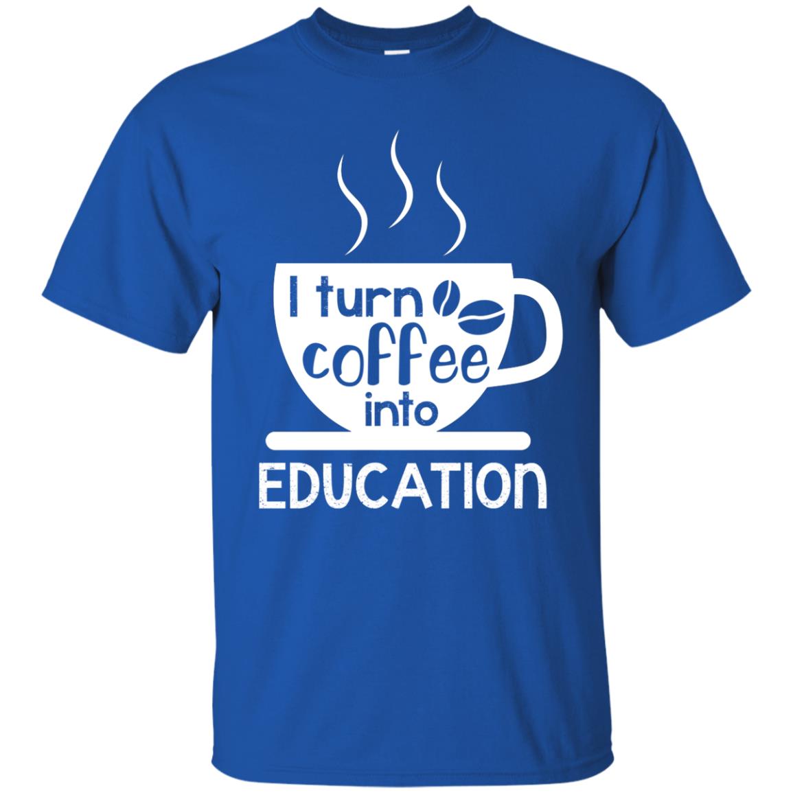 I Turn Coffee Into Education Teacher T-shirt Royal
