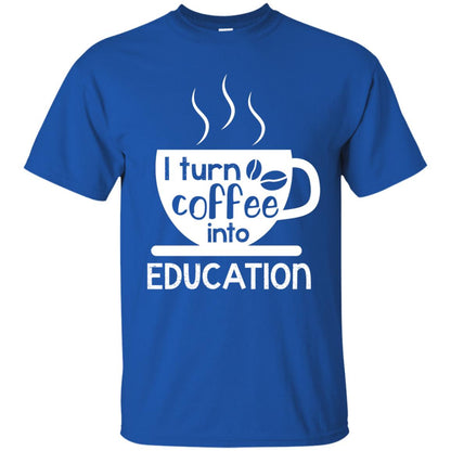 I Turn Coffee Into Education Teacher T-shirt Royal