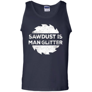 Woodworking T-shirt Sawdust Is Man Glitter