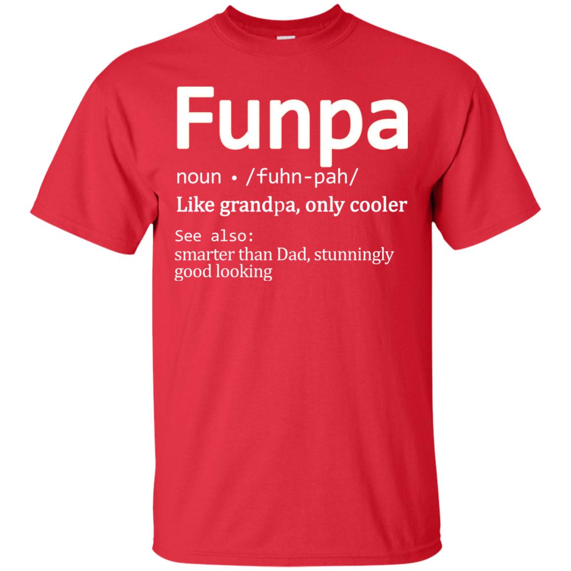 Funpa Definition Like Grandpa Only Cooler Smarter Than Dad Stunningly Good Looking Red