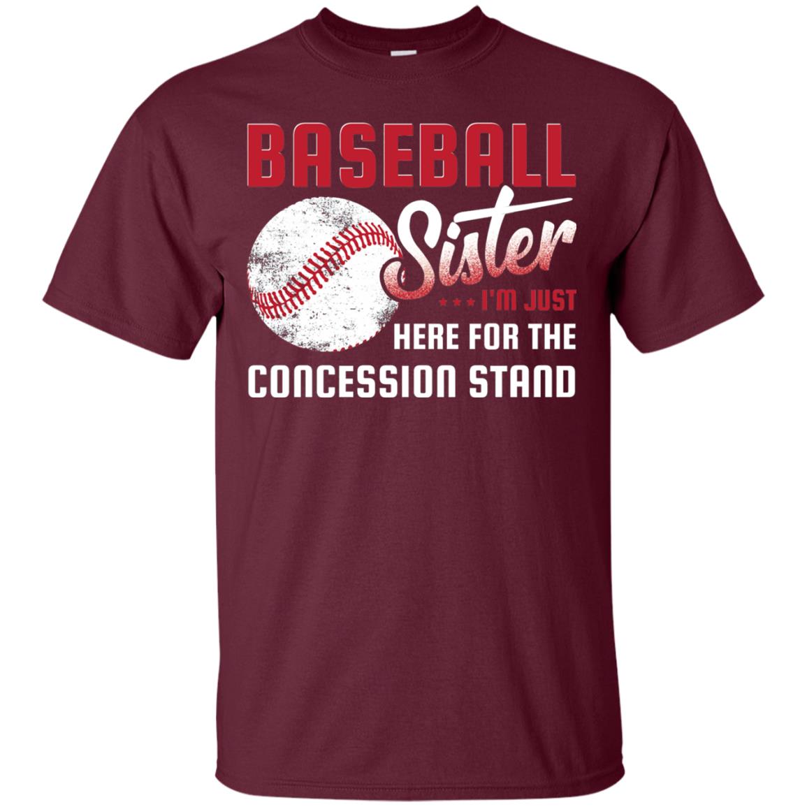 Baseball Sister Shirt Im Just Here For Concession Stand Maroon