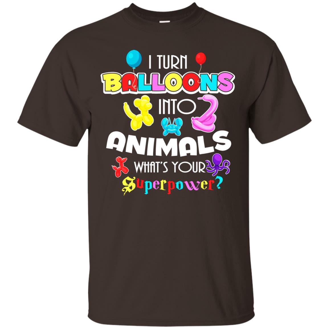 I Turn Balloons Into Animals What's Your Superpower Balloon Artist T-shirt Dark Chocolate