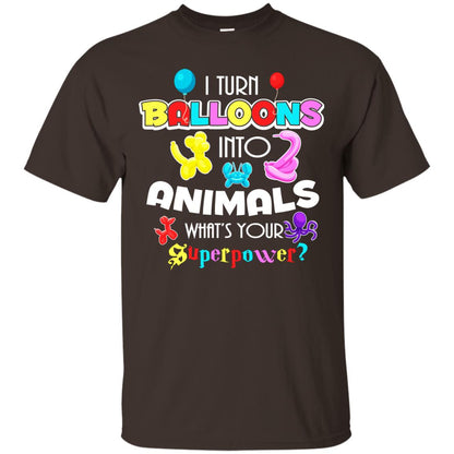 I Turn Balloons Into Animals What's Your Superpower Balloon Artist T-shirt Dark Chocolate