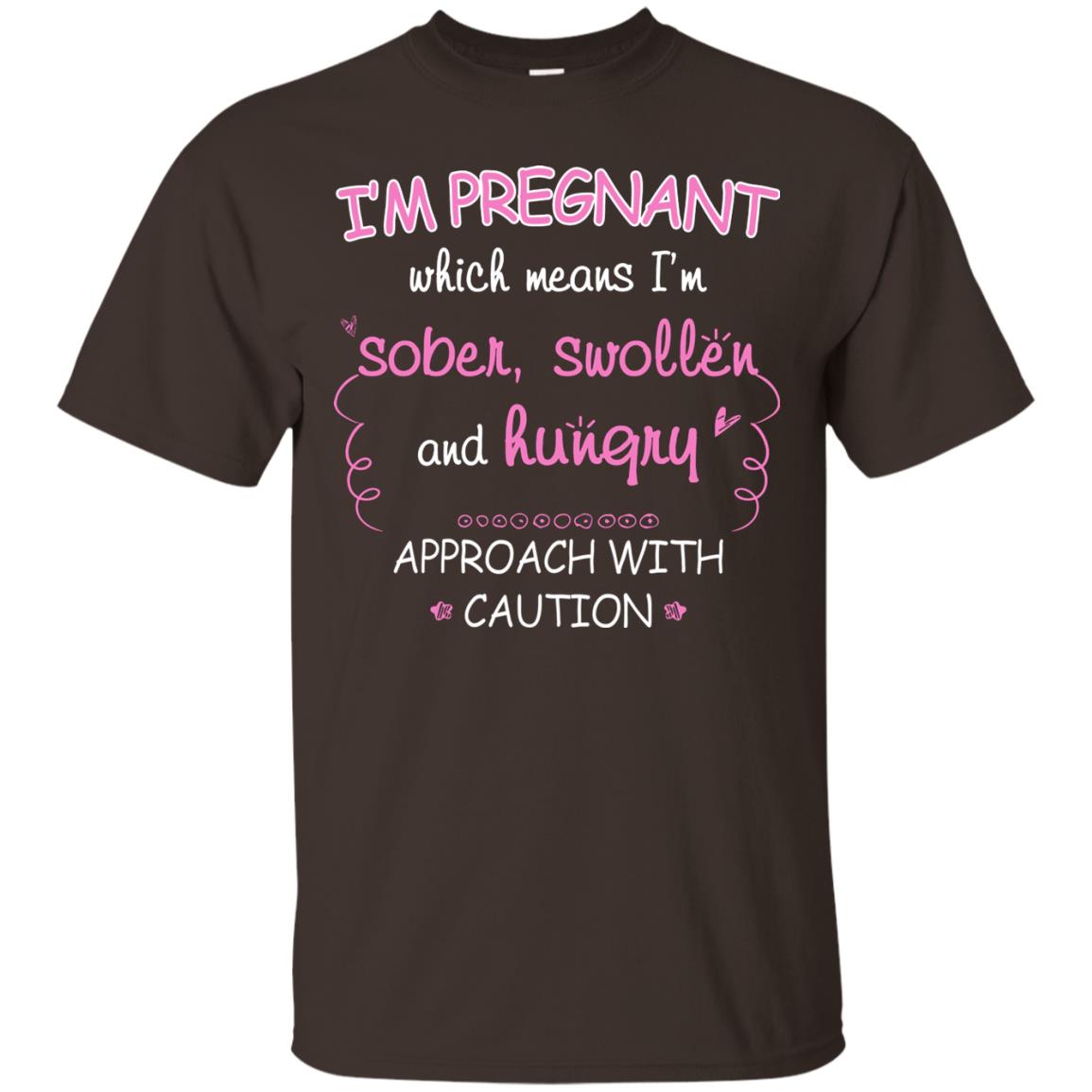 I_m Pregnant Which Means I_m Sober Swollen And Hungry Approach With Caution Dark Chocolate