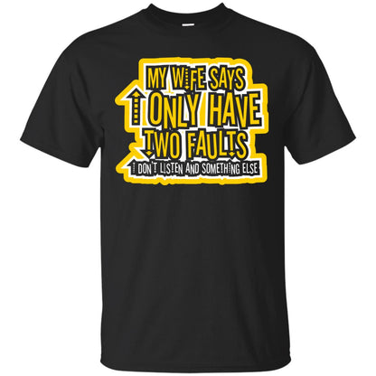 My Wife Says I Only Have Two Faults Husband T-shirt Black