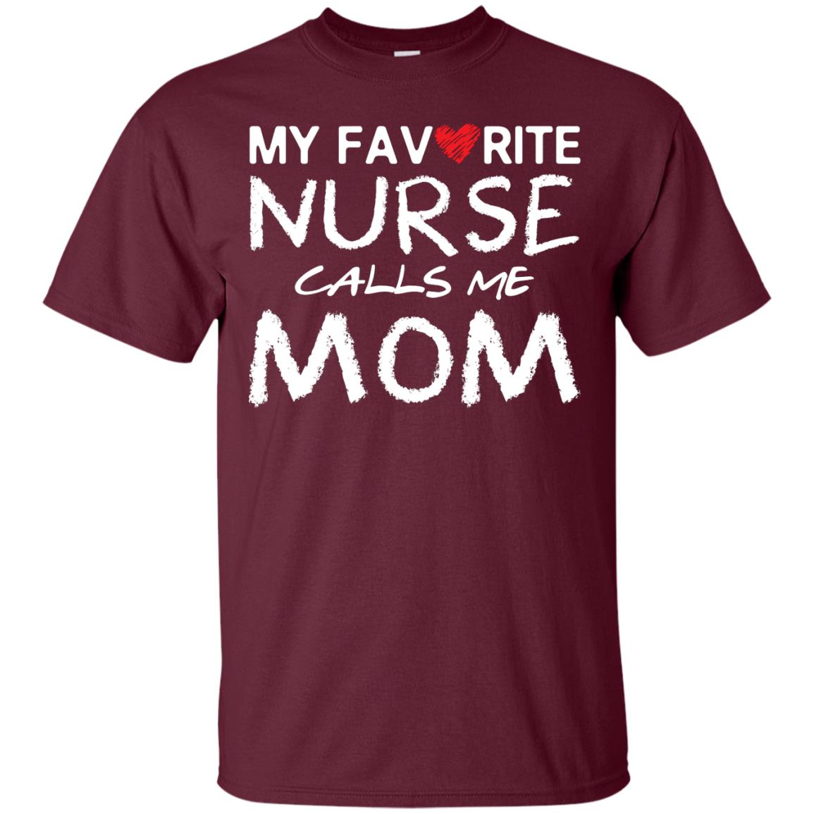 My Favorite Nurse Calls Me Mom Mommy Shirt Maroon