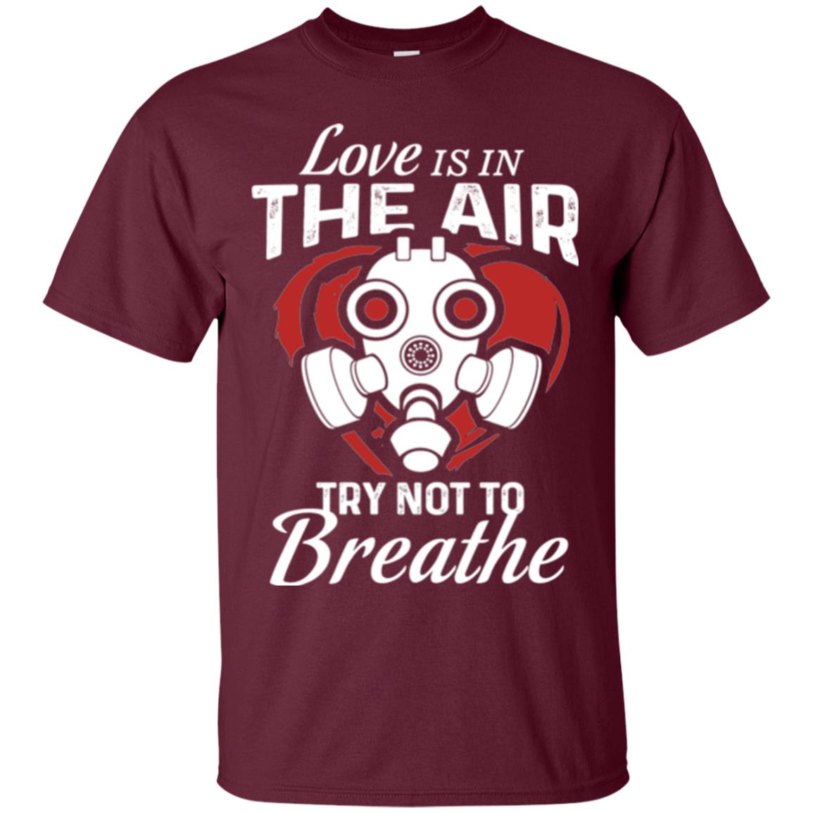 Valentines Day T-shirt Love Is In The Air Try Not To Breathe Maroon