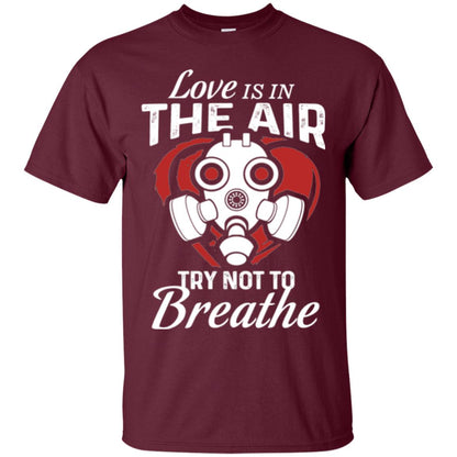 Valentines Day T-shirt Love Is In The Air Try Not To Breathe Maroon
