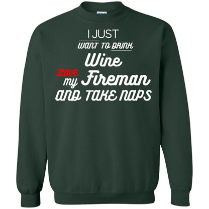 I Just Want To Drink Wine Love My Fireman And Take Naps Shirt Forest Green