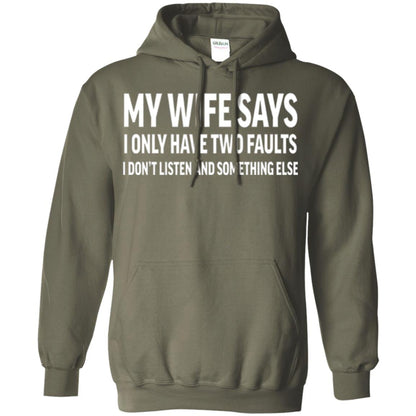 Funny Husband T-shirt My Wife Says I Only Have Two Faults Military Green
