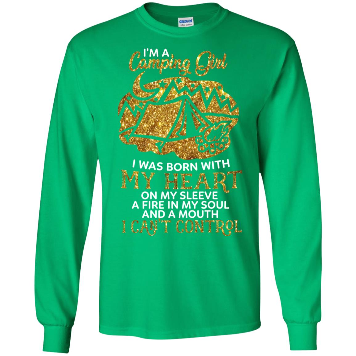 I'm A Camping Girl I Was Born With My Heart On My Sleeve A Fire In My Soul And A Mouth I Can't Control Shirt Irish Green
