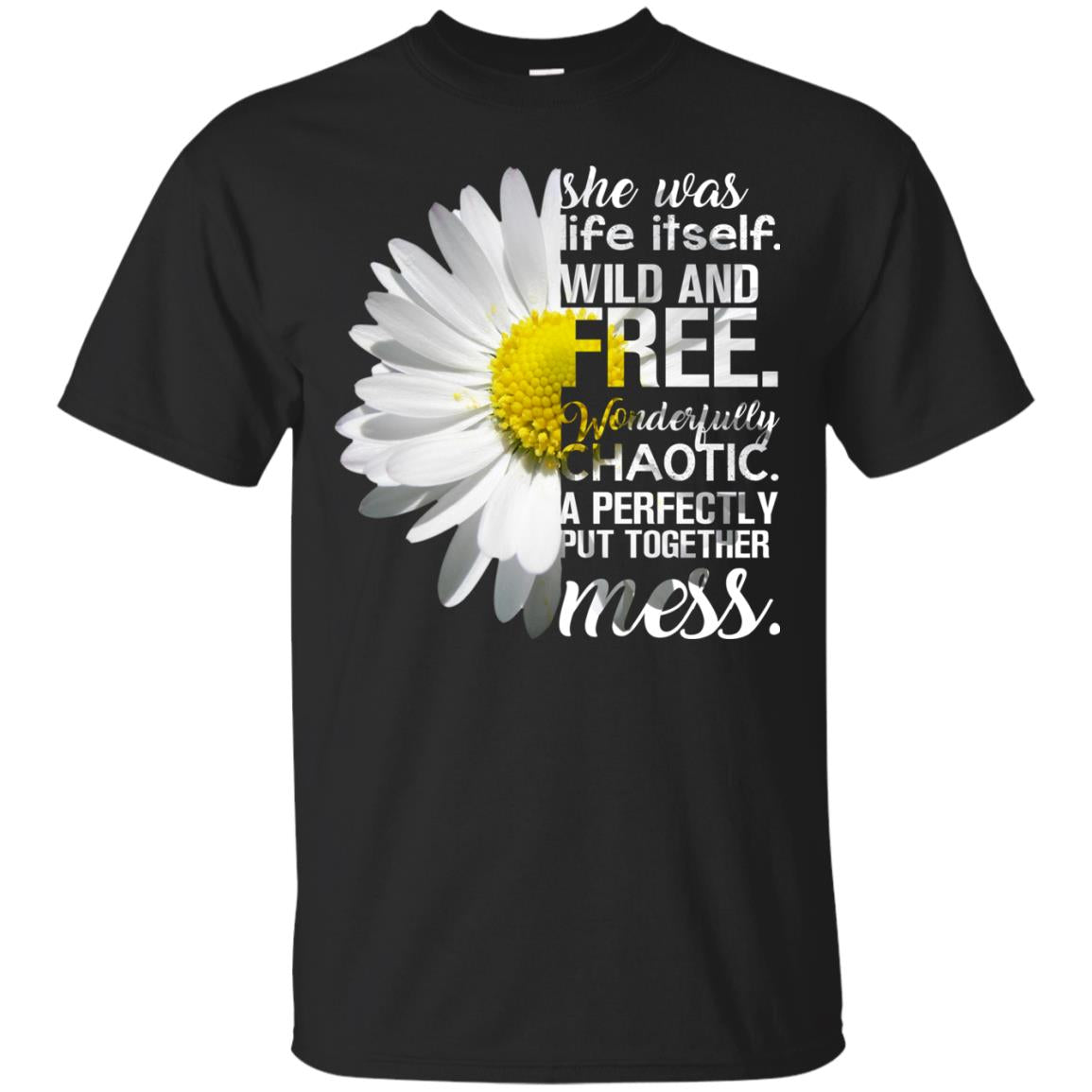 She Was Life Itself Wild And Free Aweome T-shirt Black