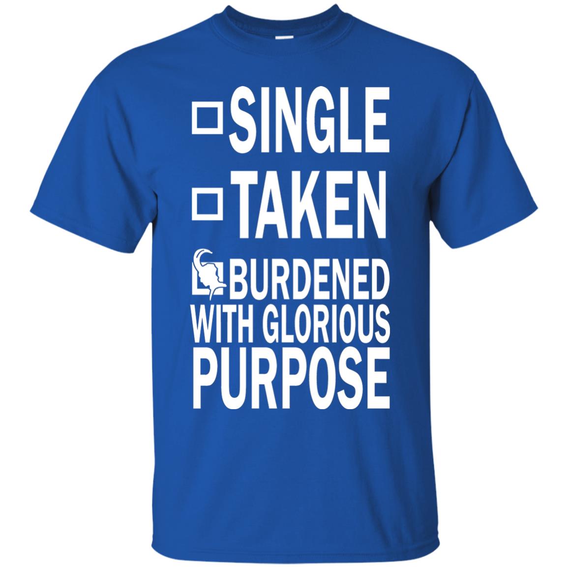 Single Taken Burdened With Glorious Purpose Shirt Royal