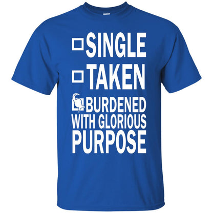 Single Taken Burdened With Glorious Purpose Shirt Royal