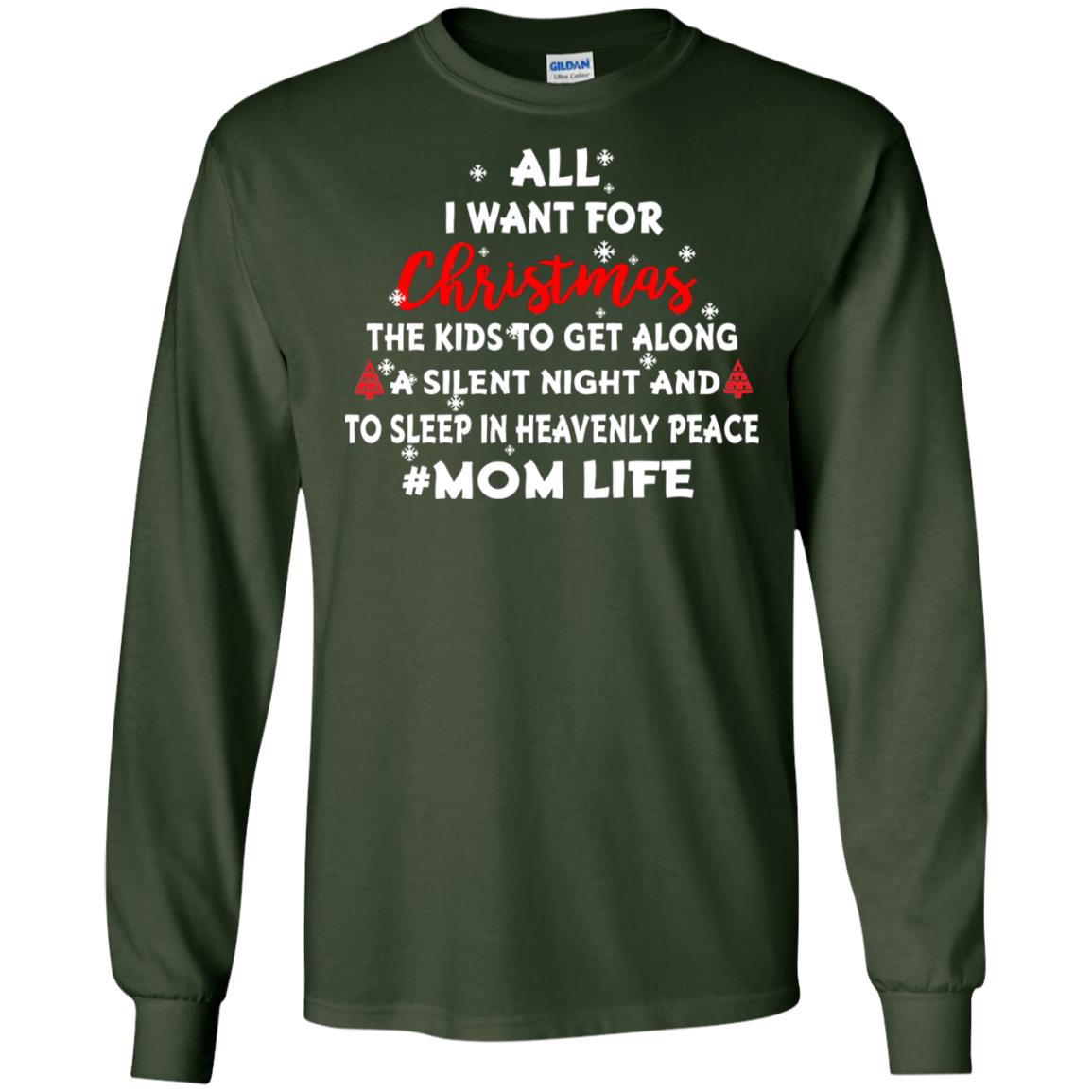 All I Want For Christmas The Kids To Get Along A Silent Night And To Sleep In Heavenly Pleace Forest Green