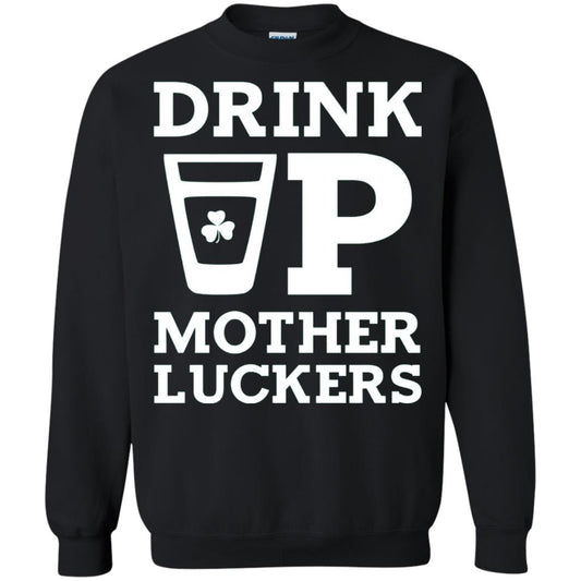 Drink Up Mother Luckers Funny St Patrick Day T-shirt Black