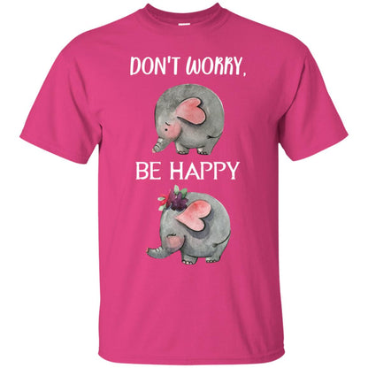 Don't Worry Be Happy Elephant Best Quote Shirt Heliconia