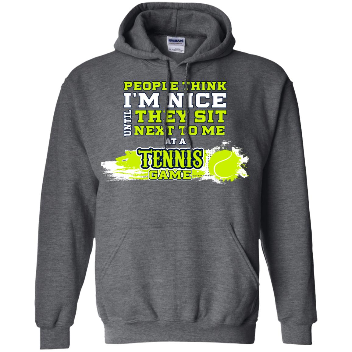 People Think I'm Nice Until They Sit Next To Me At A Tennis Game Shirt For Mens Or Womens Dark Heather