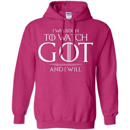 I Was Born To Watch Got And I Will Game Of Thrones Fan T-shirt Heliconia