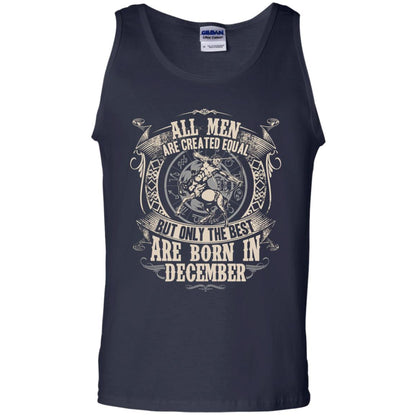 All Men Are Created Equal, But Only The Best Are Born In December T-shirt Navy