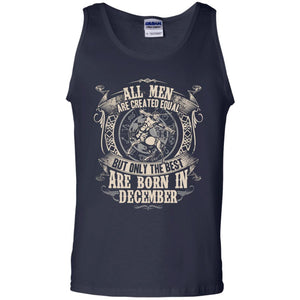 All Men Are Created Equal, But Only The Best Are Born In December T-shirtG220 Gildan 100% Cotton Tank Top