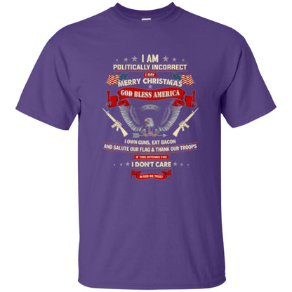 Politically Christmas T-shirt I Am Politically Incorrect I Say Merry Christmas Purple
