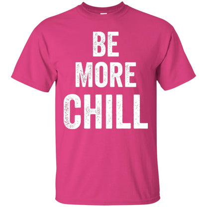 Be More Chill T-shirt Heliconia