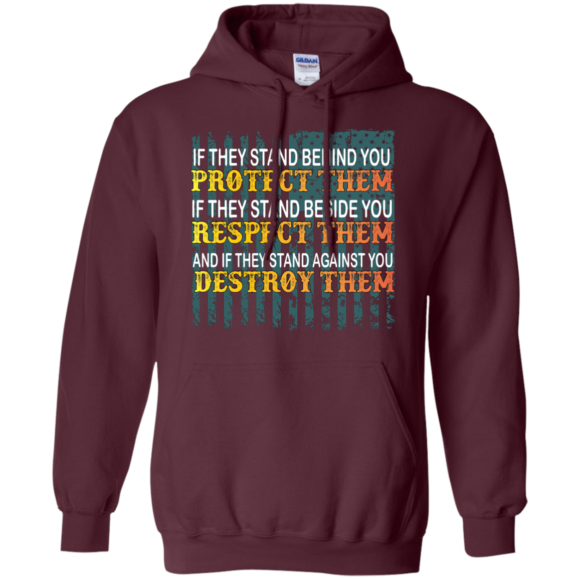 Military T-Shirt If They Stand Behind You Protect Them If They Stand Beside You Respect Them And If They Stand Against You Destroy Them Maroon