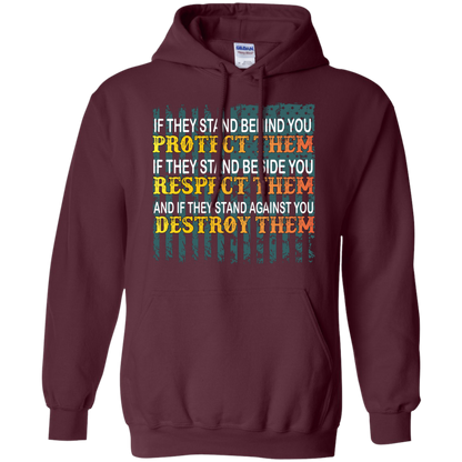 Military T-Shirt If They Stand Behind You Protect Them If They Stand Beside You Respect Them And If They Stand Against You Destroy Them Maroon