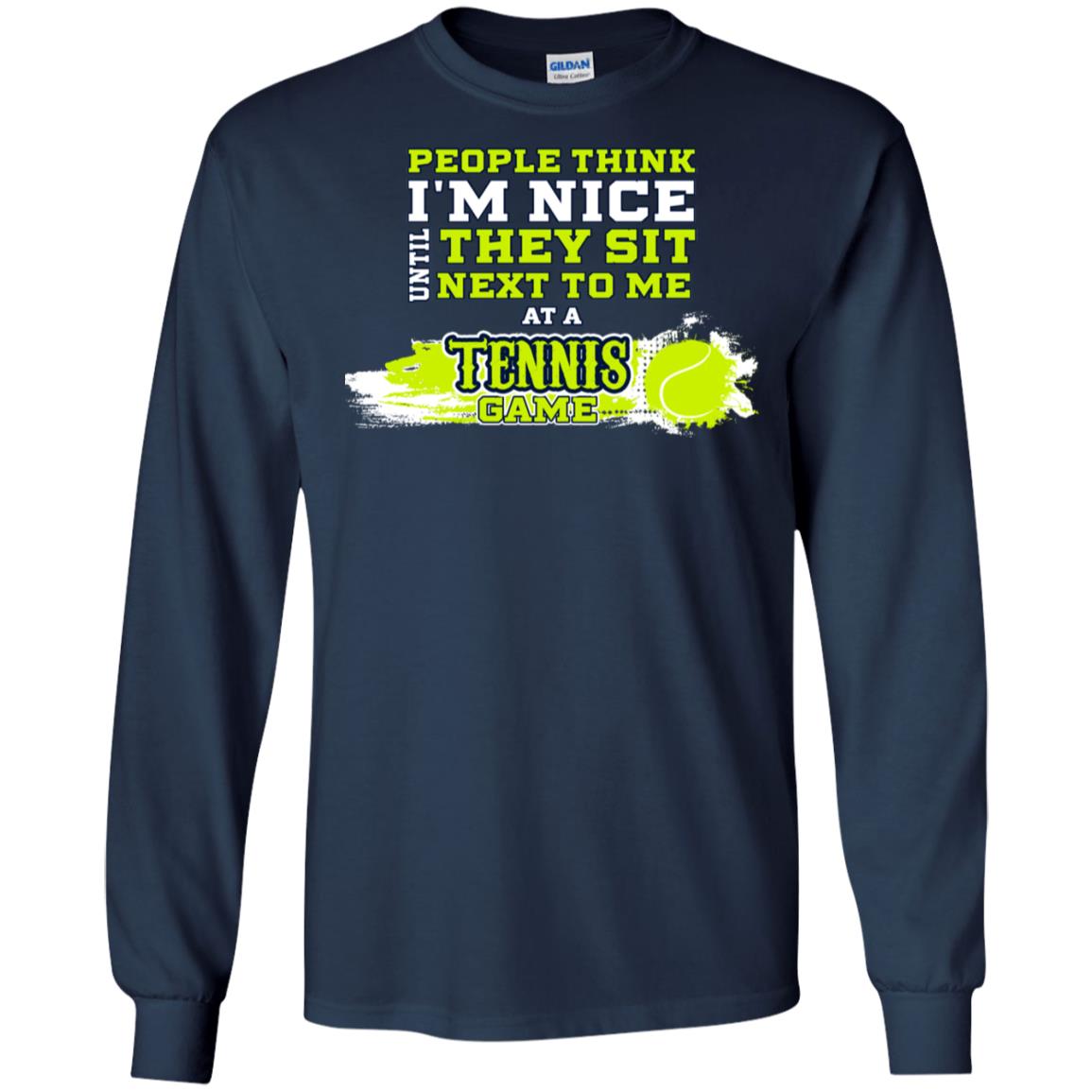 People Think I'm Nice Until They Sit Next To Me At A Tennis Game Shirt For Mens Or Womens Navy