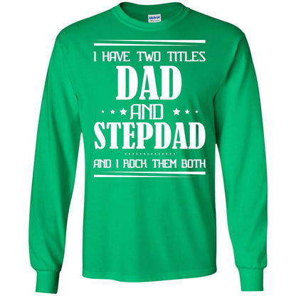 I Have Two Titles Dad And Step Dad And I Rock Them Both Shirt Irish Green