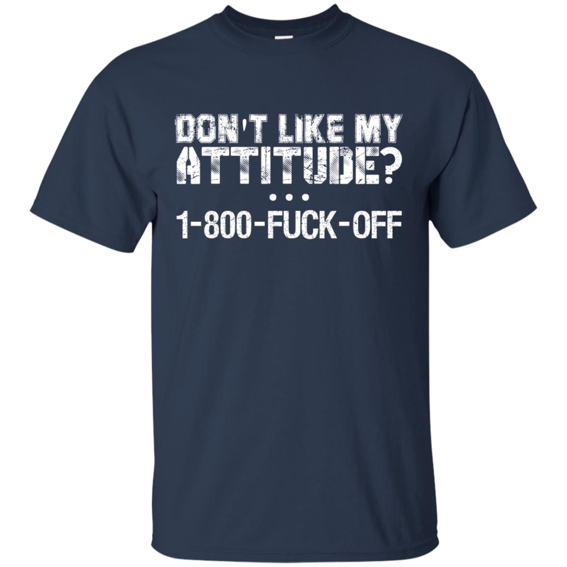Don_t Like My Attitude 1-800-fuck-off T-shirt Navy