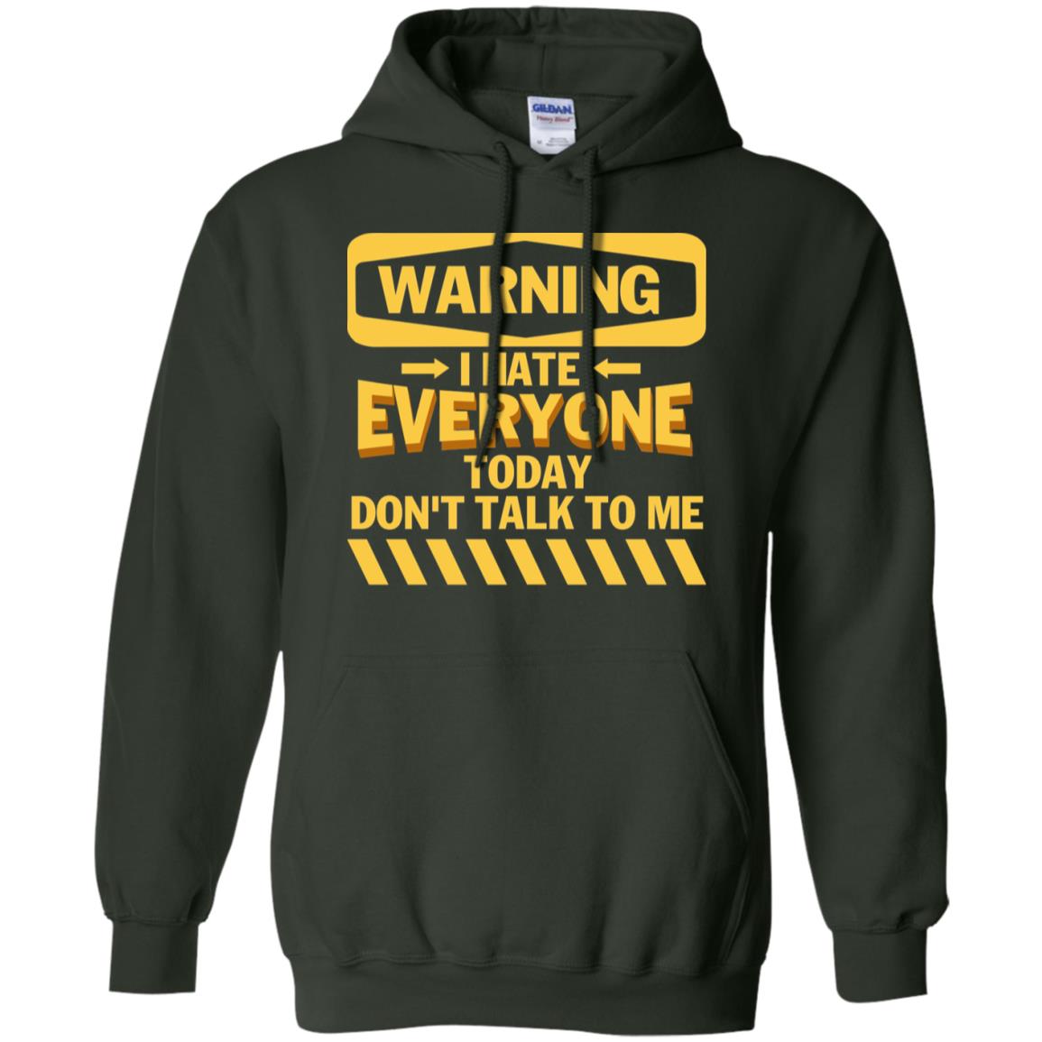 Warning I Hate Everyone Today Don't Talk To Me Best Quote Shirt Forest Green