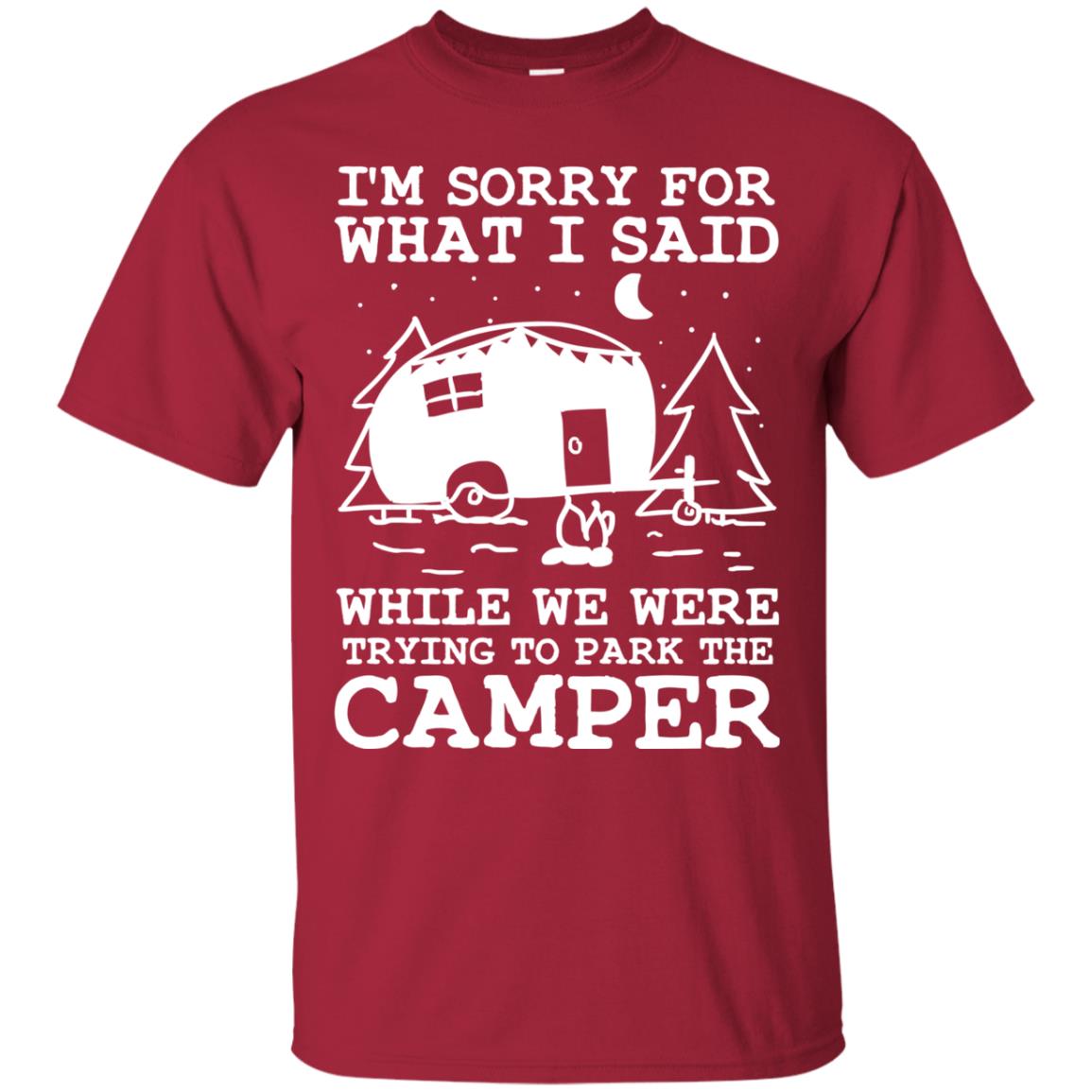 I'm Sorry For What I Said While We Were Trying To Park The Camper Shirt Cardinal